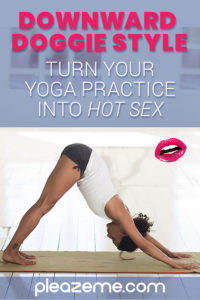 Pinterest pin for Downward Doggie Style (Turn Your Yoga Practice Into Hot Sex)